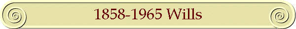 1858-1965 Wills